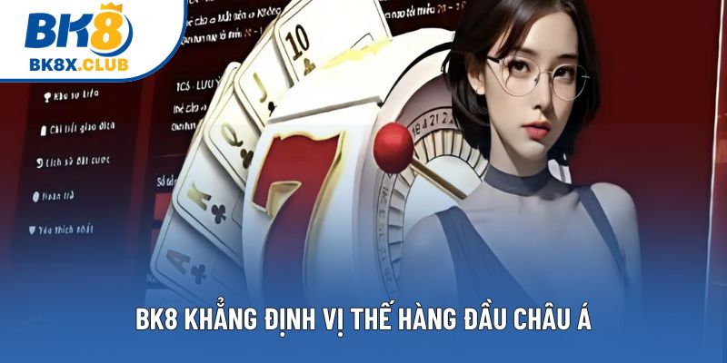 BK8 khẳng định vị thế hàng đầu châu Á