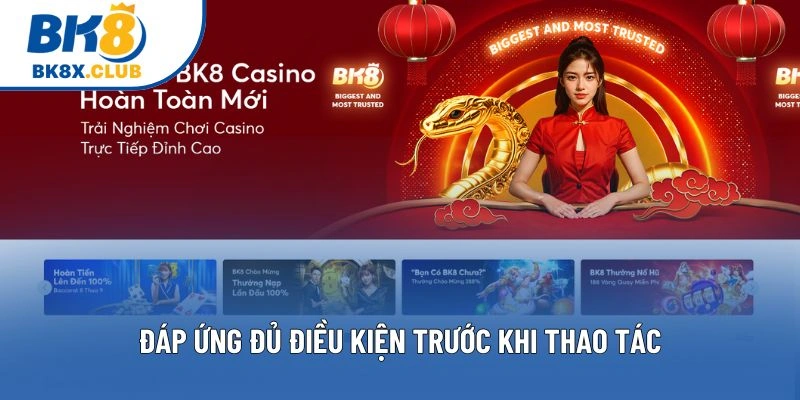 Đáp ứng đủ điều kiện trước khi thao tác