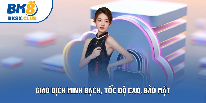 Giao dịch minh bạch, tốc độ cao, bảo mật