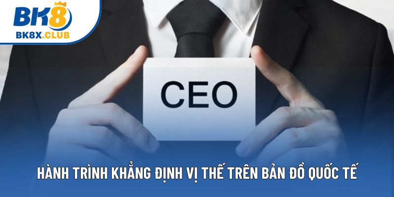 Hành trình khẳng định vị thế trên bản đồ quốc tế