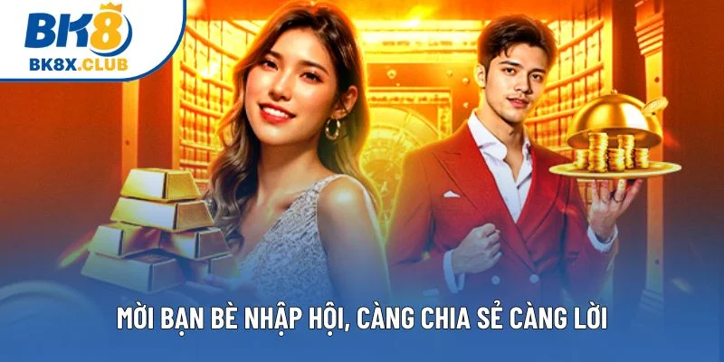 Mời bạn bè nhập hội, càng chia sẻ càng lời