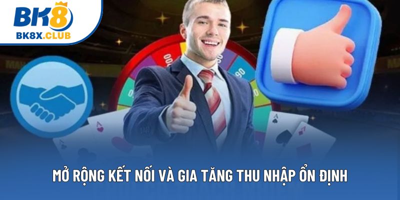 Mở rộng kết nối và gia tăng thu nhập ổn định