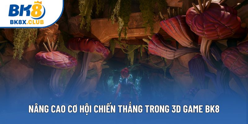Nâng cao cơ hội chiến thắng trong 3D game BK8