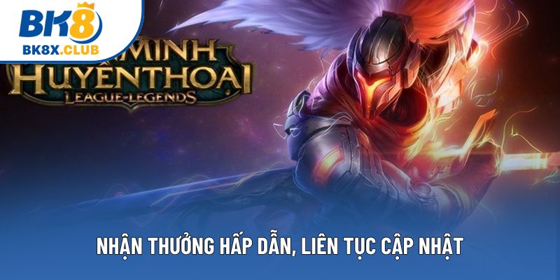 Nhận thưởng hấp dẫn, liên tục cập nhật