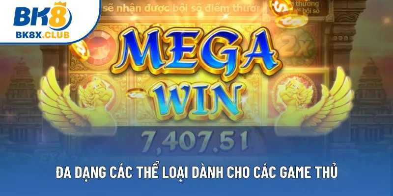 Đa dạng các thể loại dành cho các game thủ