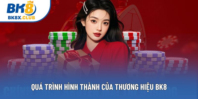 Quá trình hình thành của thương hiệu BK8