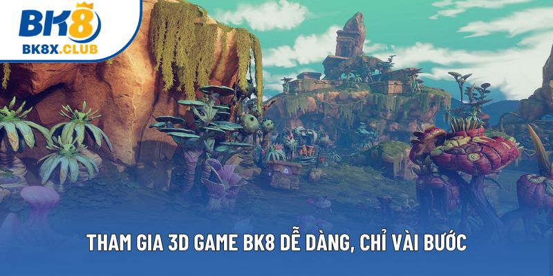 Tham gia 3D game BK8  dễ dàng, chỉ vài bước
